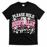 Please Hold I'm Mentally Buffering Funny Mental Health T-Shirt