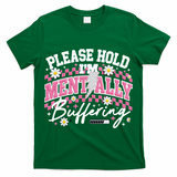 Please Hold I'm Mentally Buffering Funny Mental Health T-Shirt