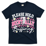Please Hold I'm Mentally Buffering Funny Mental Health T-Shirt