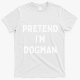 Pretend Im A Dogman Adults Halloween Costume T-Shirt - White