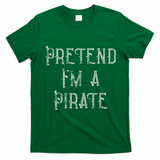 Pretend I'm A Pirate Lazy Halloween Costume T-Shirt - Irish Green