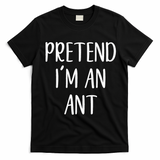 Pretend IM An Ant Costume Halloween Simple Funny T-Shirt - Black