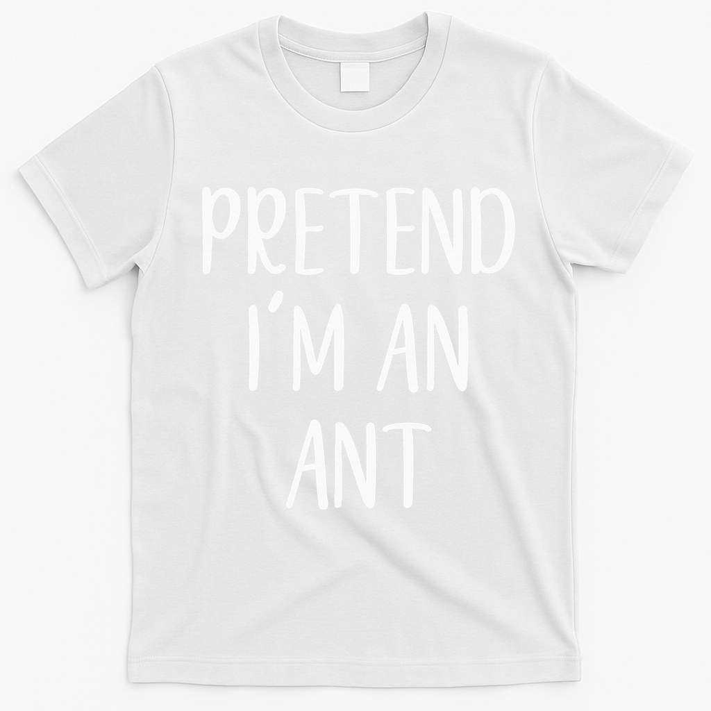 Pretend IM An Ant Costume Halloween Simple Funny T-Shirt - White