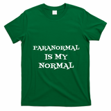 Paranormal Is My Normal Ghost Hunting T-Shirt - Irish Green