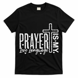Prayer Is My Love Language Christian Quote T-Shirt