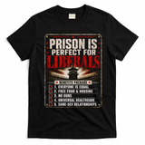 Prison Is Perfect For Liberals Funny Anti Liberal Quote T-Shirt - Black