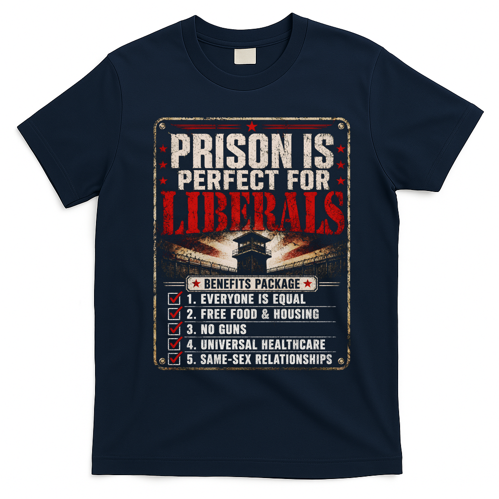 Prison Is Perfect For Liberals Funny Anti Liberal Quote T-Shirt - Navy Blue