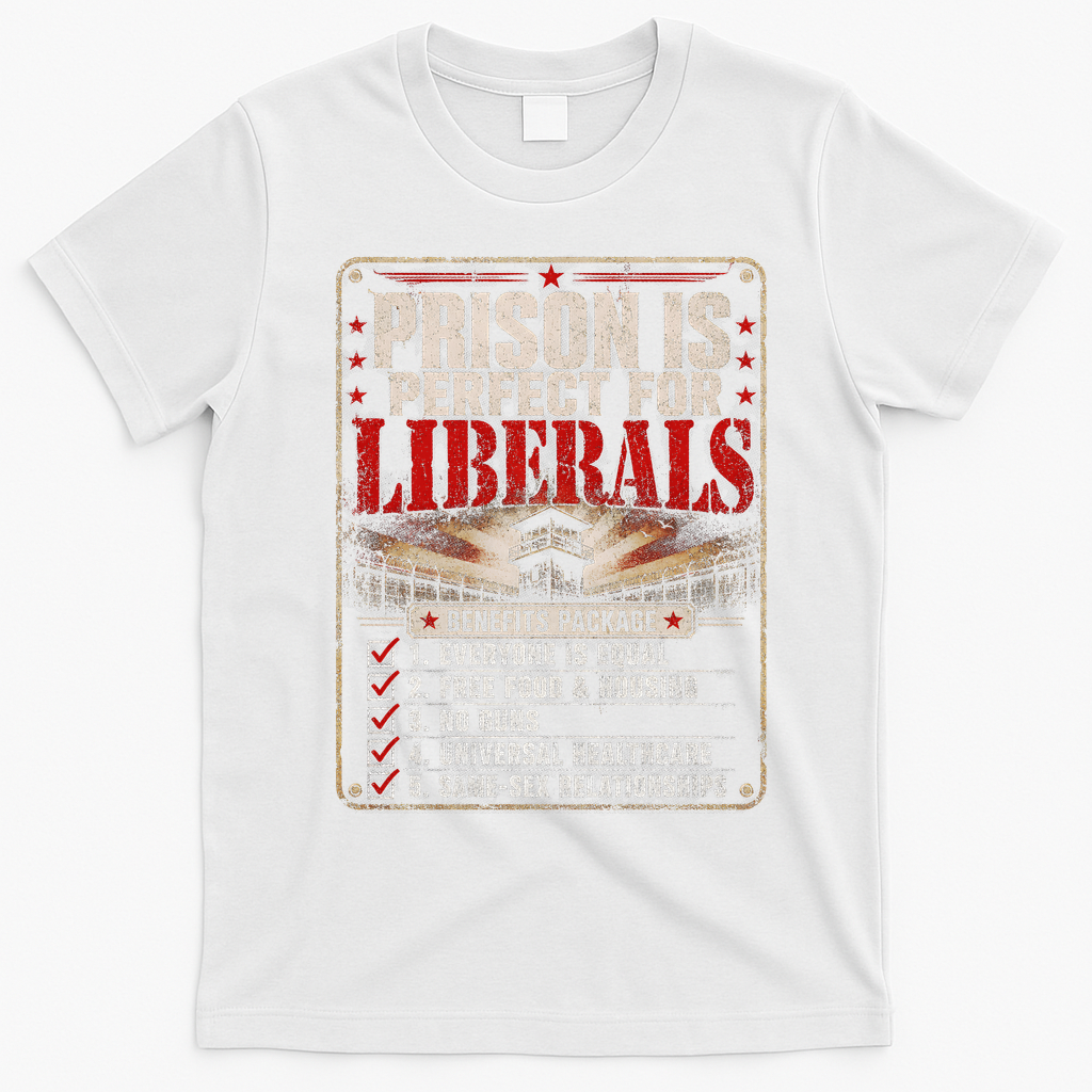 Prison Is Perfect For Liberals Funny Anti Liberal Quote T-Shirt - White