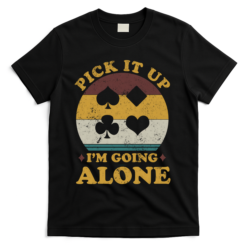 Pick It Up I'm Going Alone Funny Euchre Card Game T-Shirt - Black