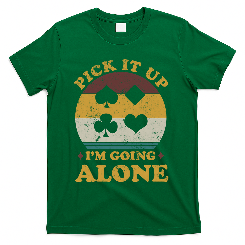 Pick It Up I'm Going Alone Funny Euchre Card Game T-Shirt - Green