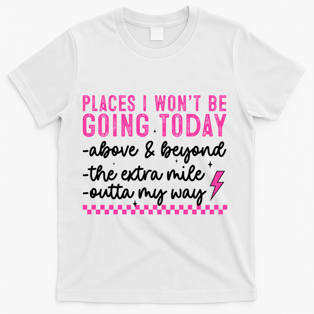 Places I Won't Be Going Today T-Shirt - White