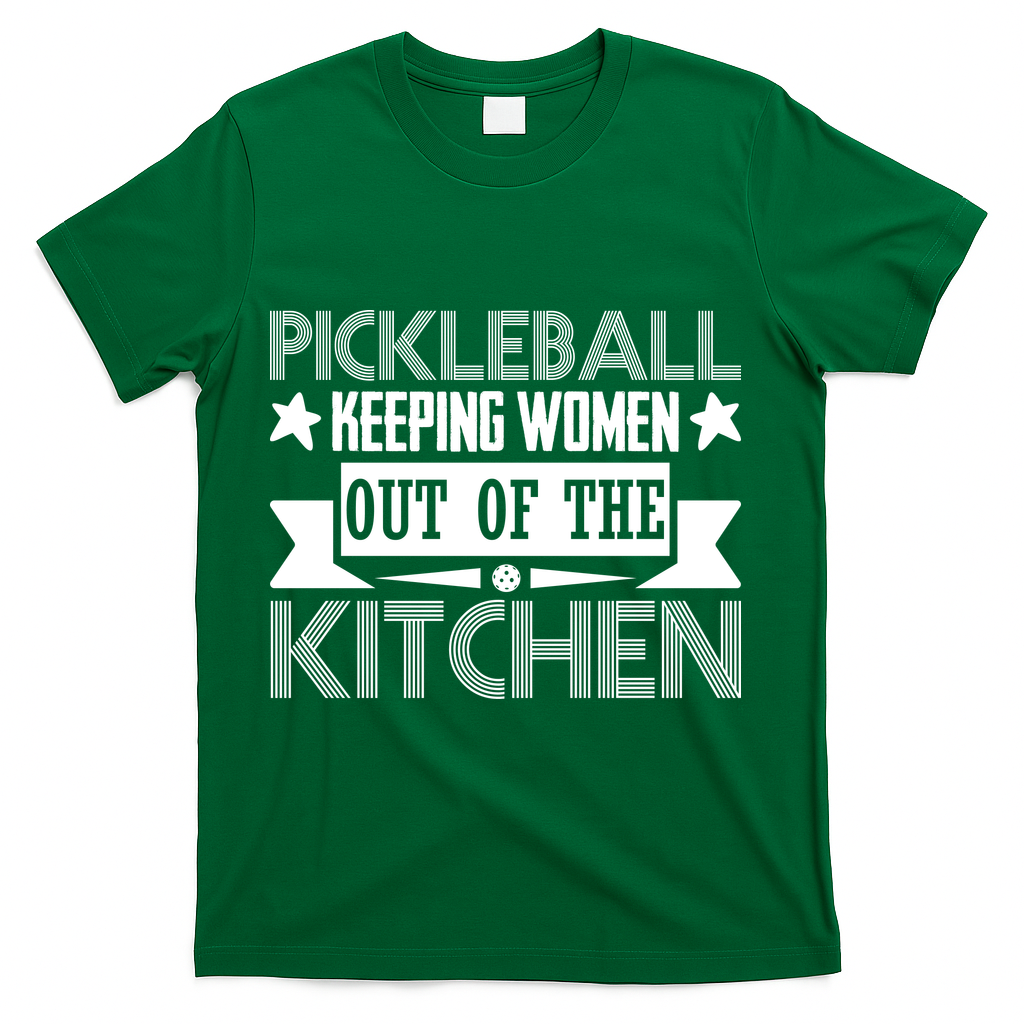 Pickleball Keeping Women Out Of The Kitchen T-Shirt - Green