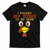Paused My Game To Be Here Turkey Gamer Thanksgiving T-Shirt - Black