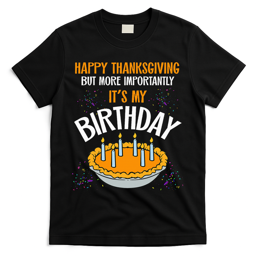 Pumpkin Pie Happy Thanksgiving It's My Birthday T-Shirt - Black