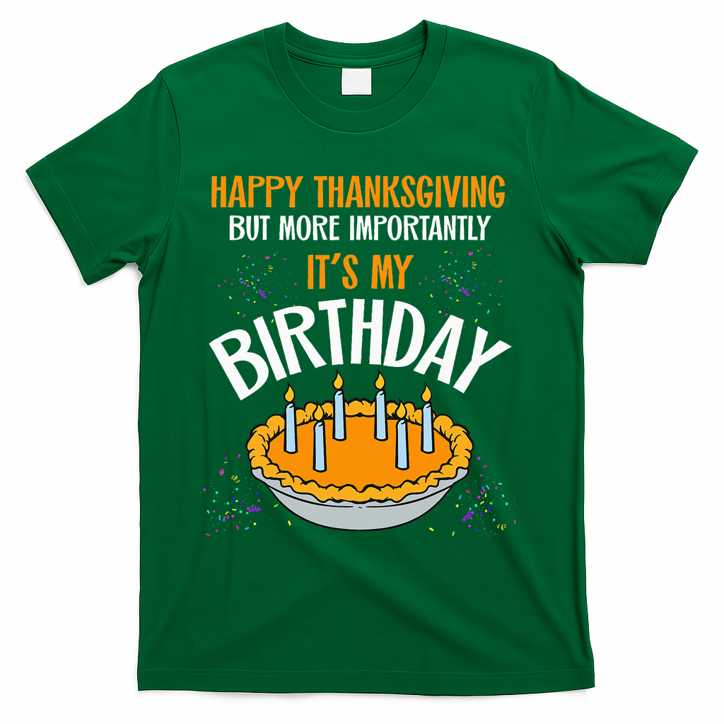 Pumpkin Pie Happy Thanksgiving It's My Birthday T-Shirt - Green