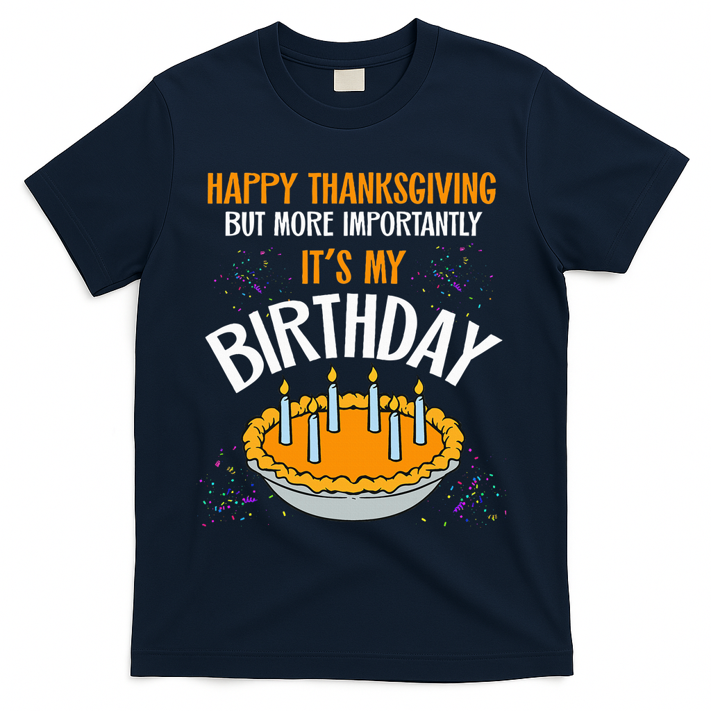 Pumpkin Pie Happy Thanksgiving It's My Birthday T-Shirt - Navy