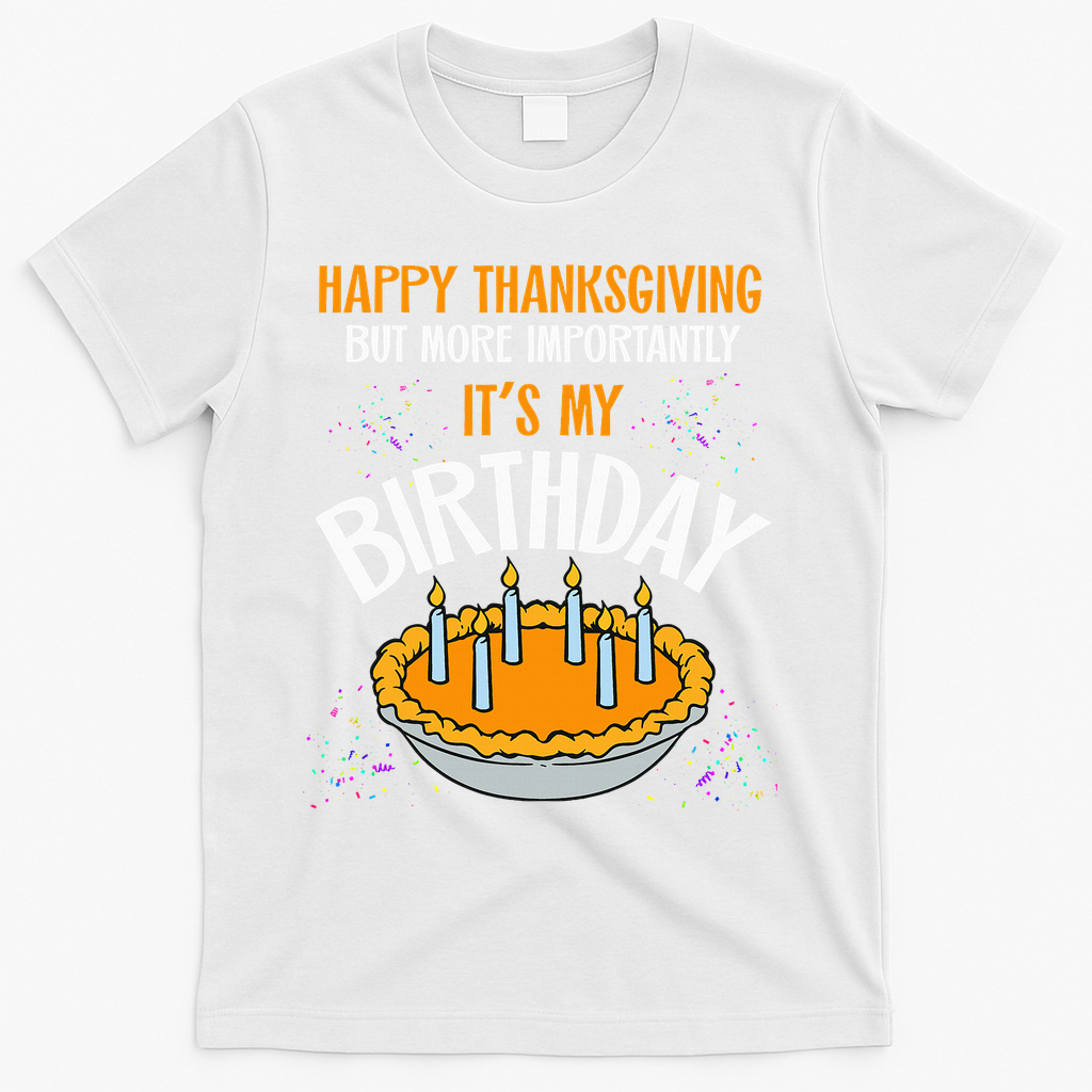 Pumpkin Pie Happy Thanksgiving It's My Birthday T-Shirt - White