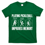 Playing Pickleball Improves Memory T-Shirt - Green