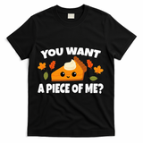 Pumpkin Pie Thanksgiving You Want A Piece Of Me T-Shirt - Black