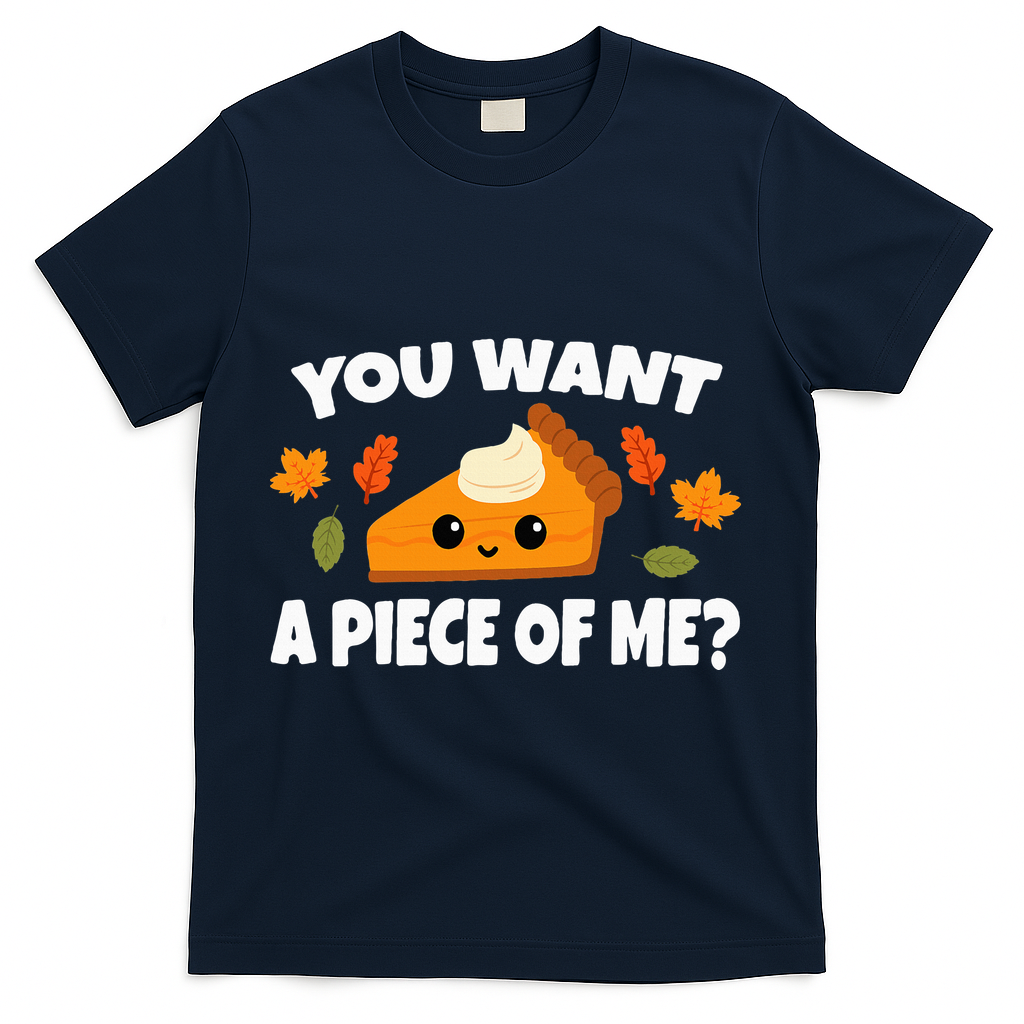 Pumpkin Pie Thanksgiving You Want A Piece Of Me T-Shirt - Navy