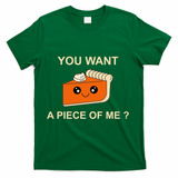 Pumpkin Pie You Want A Piece Of Me? T-Shirt - Green
