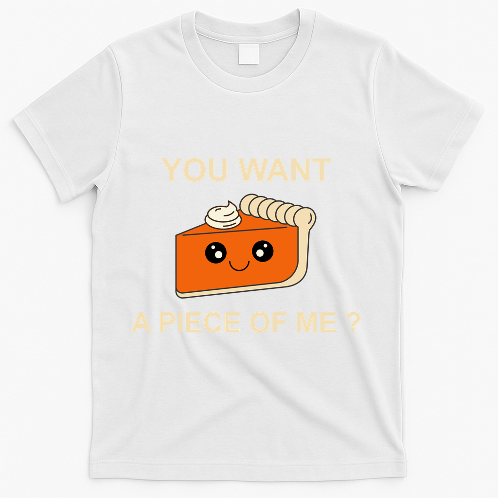 Pumpkin Pie You Want A Piece Of Me? T-Shirt - White