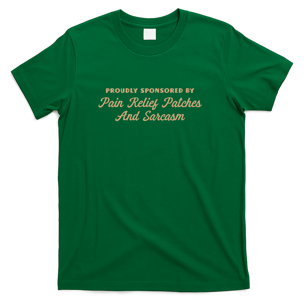 Pain Relief Patches And Sarcasm Funny Saying - Green