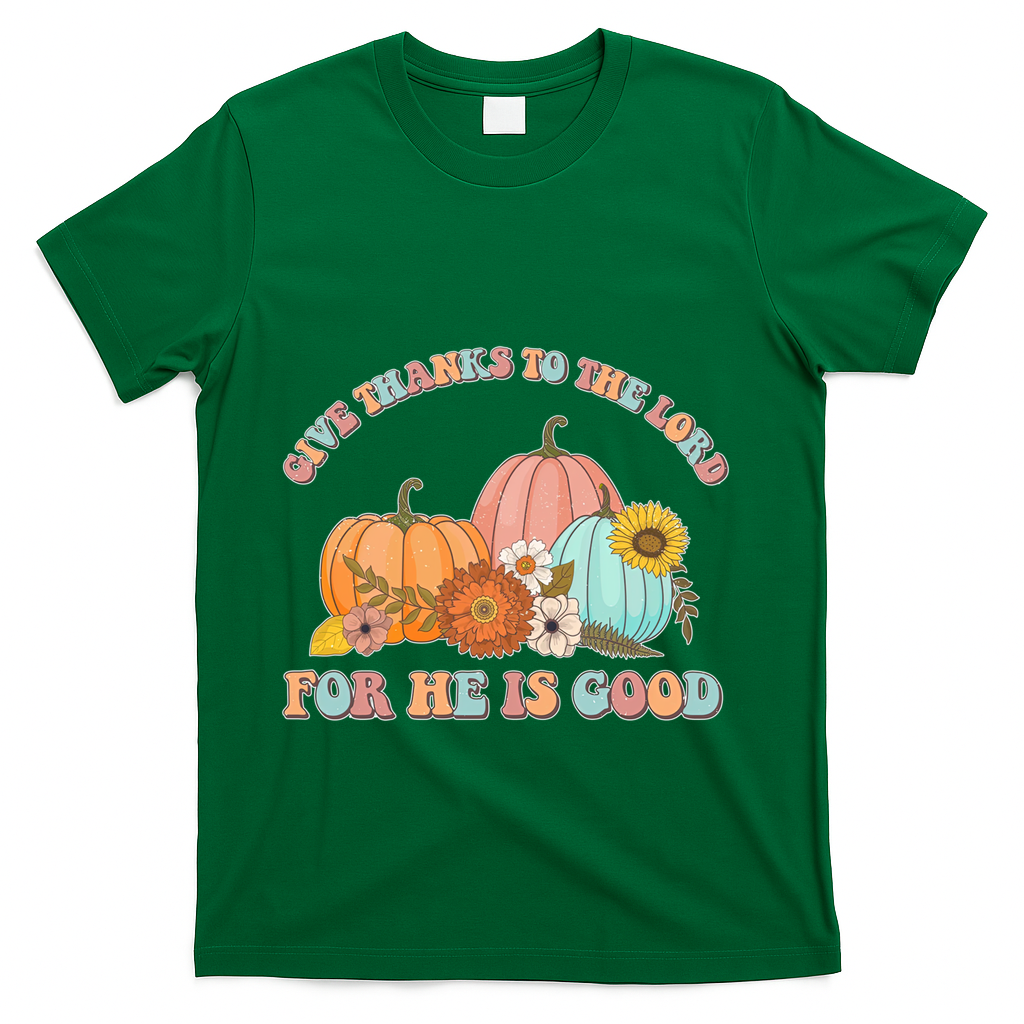 Pumpkin Stack Give Thanks To The Lord For He Is Good Autumn Funny Gift T-Shirt - Green
