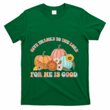 Pumpkin Stack Give Thanks To The Lord For He Is Good Autumn Funny Gift T-Shirt - Green