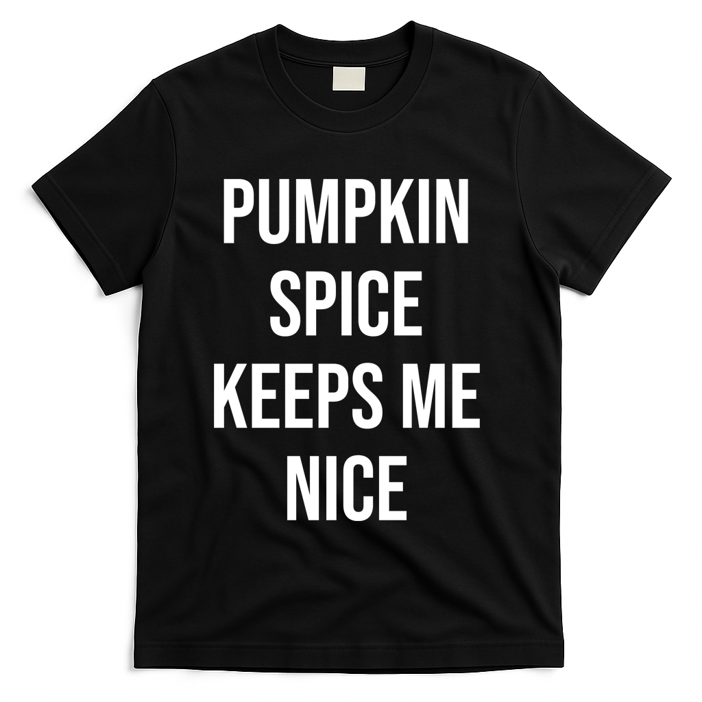 Pumpkin Spice Keeps Me Nice Funny Fall T-Shirt - Black