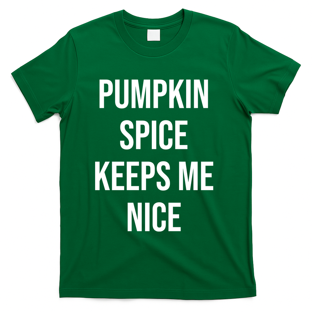 Pumpkin Spice Keeps Me Nice Funny Fall T-Shirt - Green