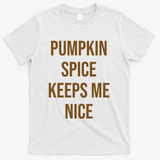 Pumpkin Spice Keeps Me Nice Funny Fall T-Shirt - White