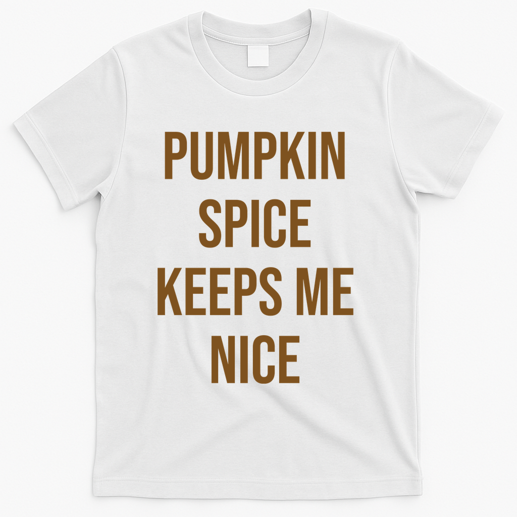 Pumpkin Spice Keeps Me Nice Funny Fall T-Shirt - White