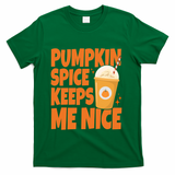 Pumpkin Spice Keeps Me Nice Coffee Lover Holiday T-Shirt - Green
