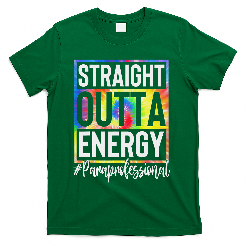 Paraprofessional Straight Outta Energy Teacher Life Gifts T-Shirt - Green