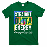 Paraprofessional Straight Outta Energy Teacher Life Gifts T-Shirt - Green