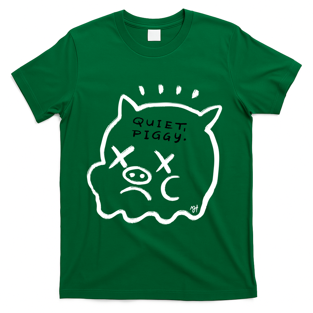 Quiet, Piggy. - Green