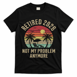Retired 2026 Not My Problem Anymore Retro Sun Beach T-Shirt