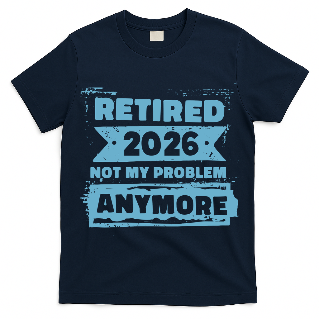 Retired 2026 Not My Problem Anymore T-Shirt