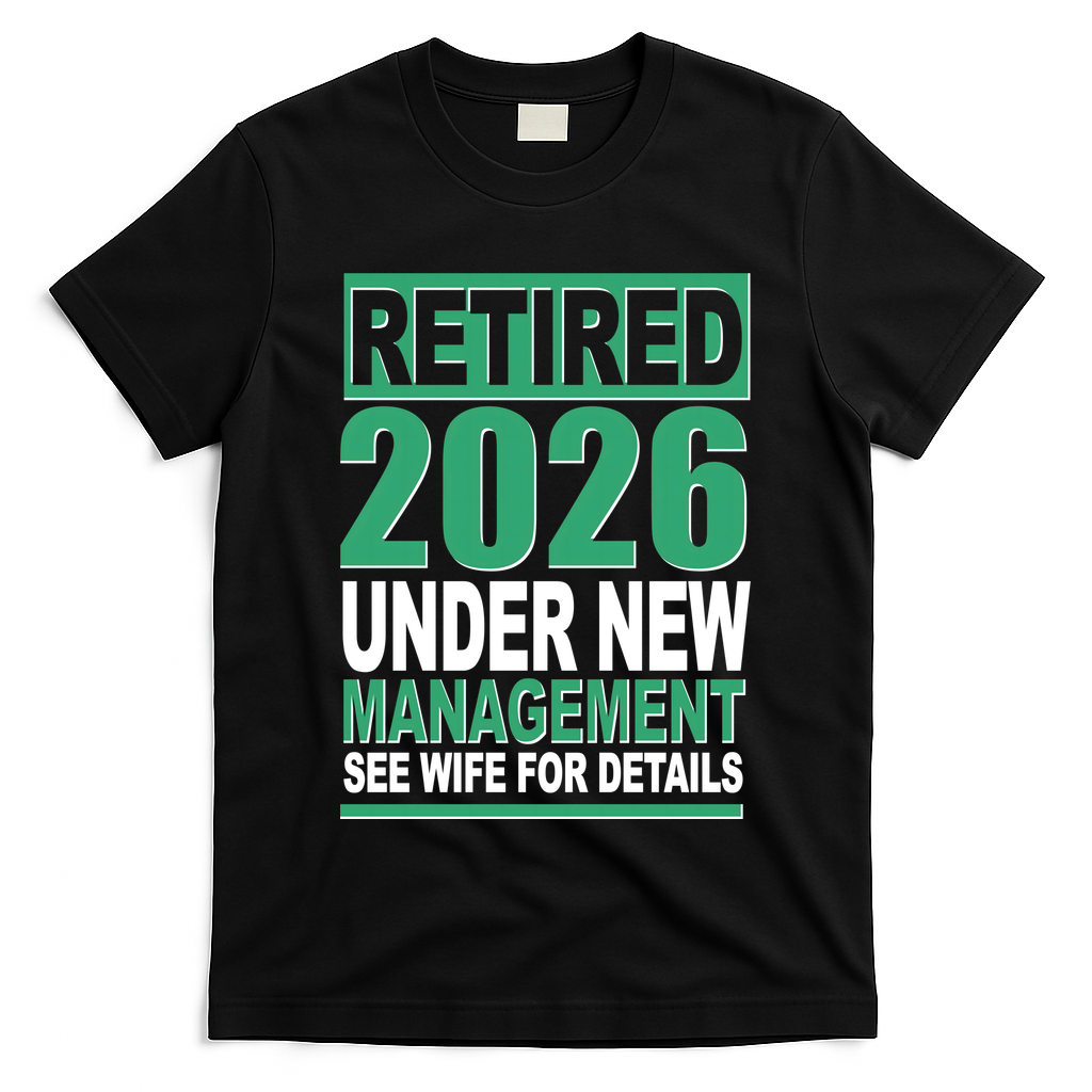Retired 2026 Under New Management See Wife For Details T-Shirt