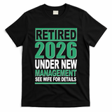 Retired 2026 Under New Management See Wife For Details T-Shirt