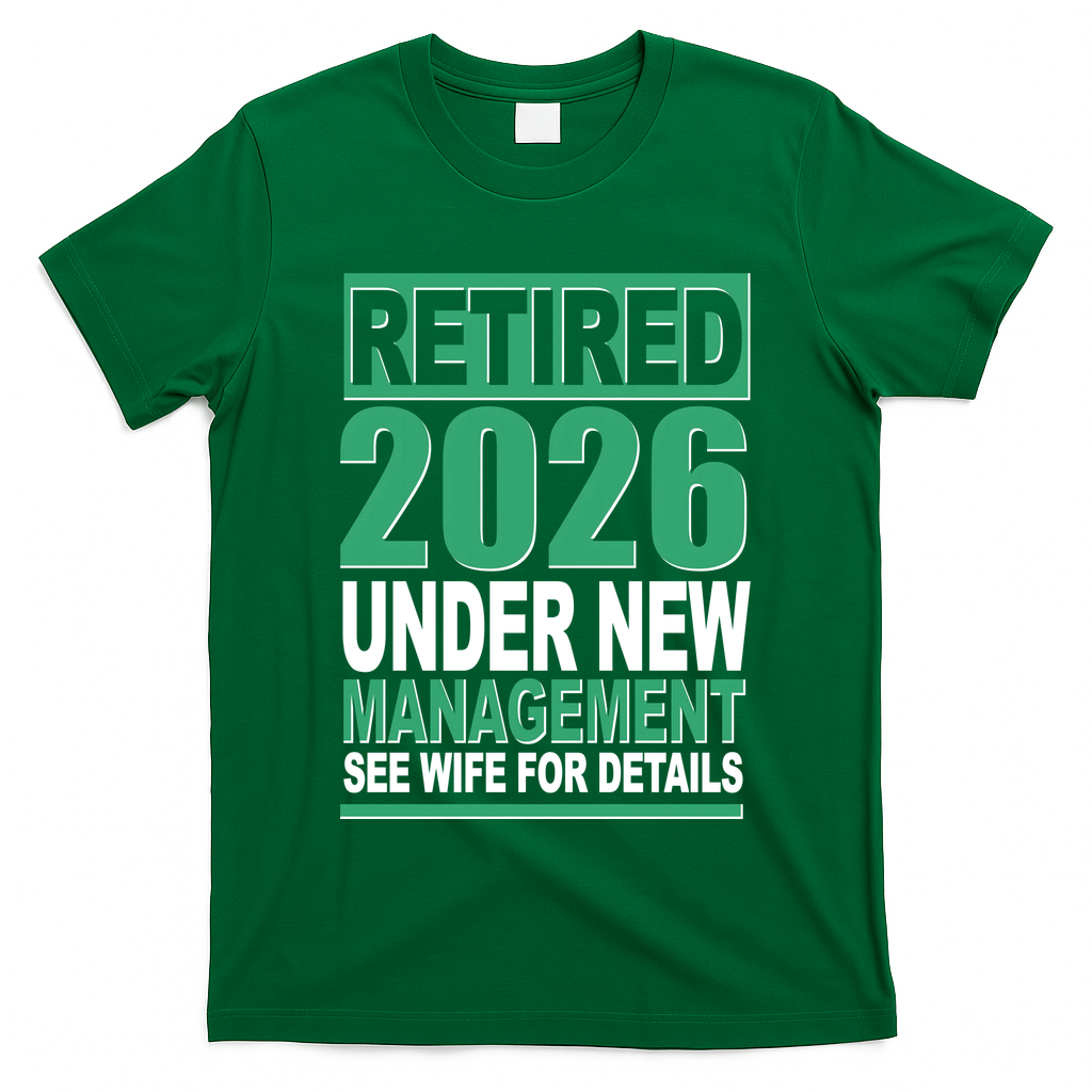 Retired 2026 Under New Management See Wife For Details T-Shirt