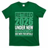 Retired 2026 Under New Management See Wife For Details T-Shirt