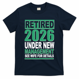 Retired 2026 Under New Management See Wife For Details T-Shirt