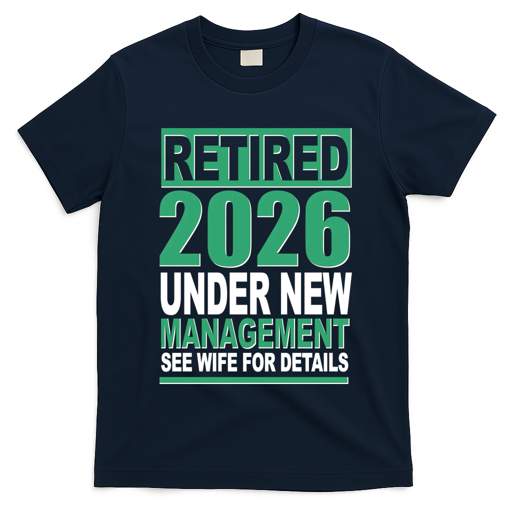 Retired 2026 Under New Management See Wife For Details T-Shirt