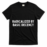 Radicalized By Basic Decency T-Shirt - Black
