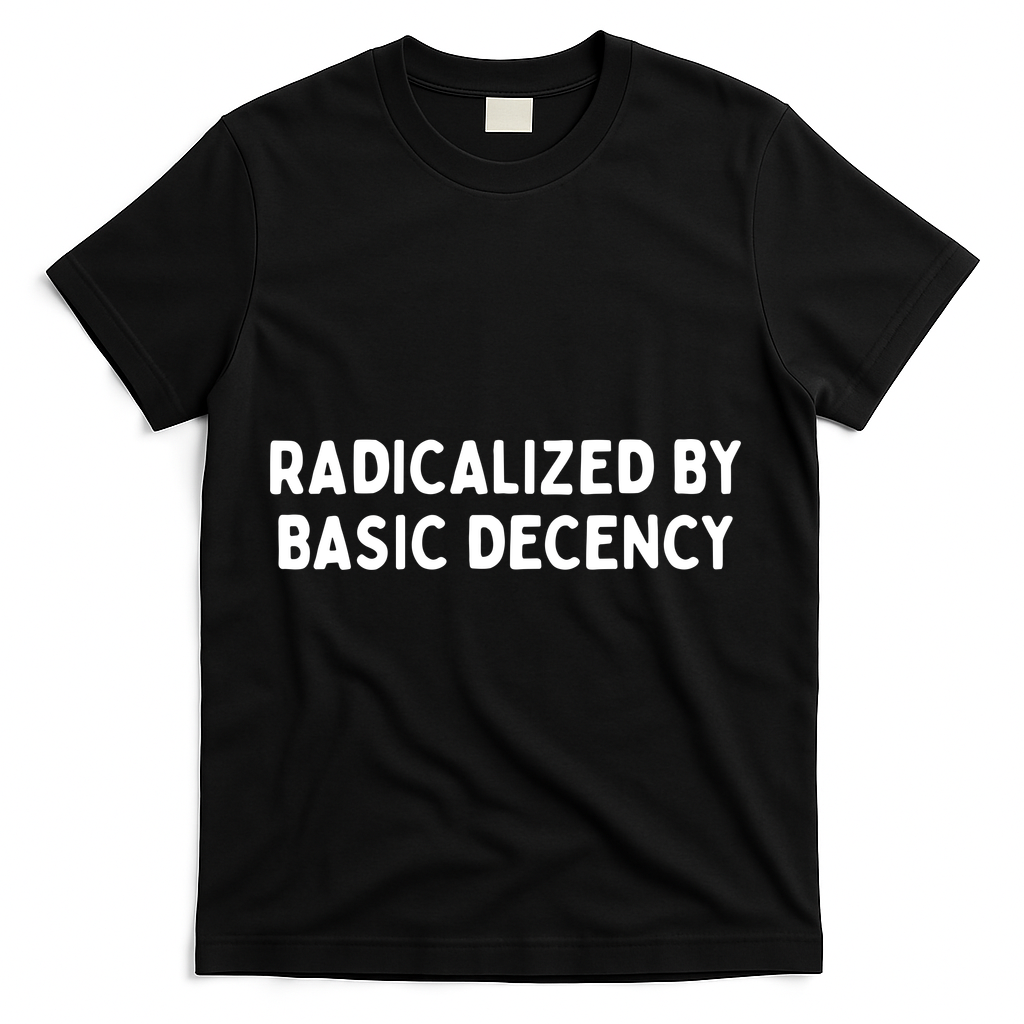 Radicalized By Basic Decency T-Shirt - Black