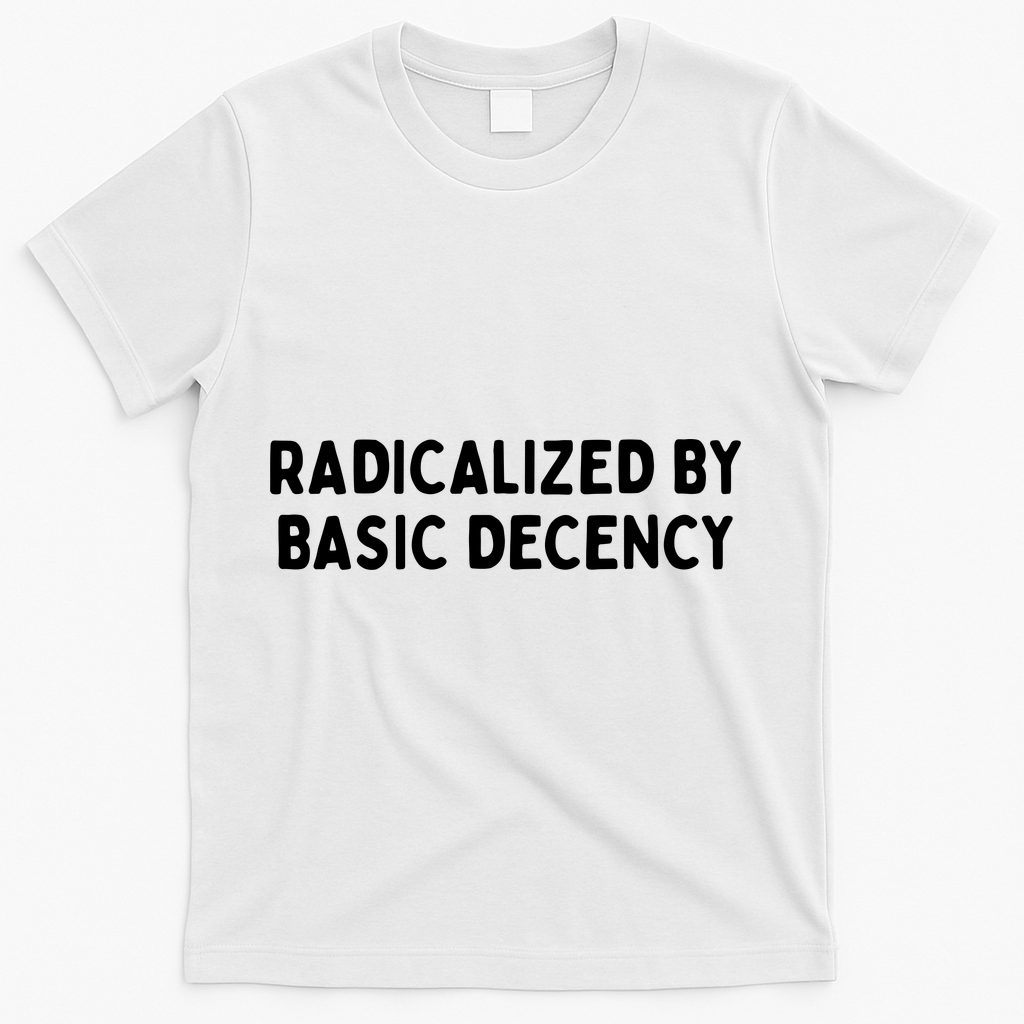 Radicalized By Basic Decency T-Shirt - White