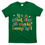 Retro It's A Good Day To Make Some Art Teacher Student T-Shirt - Green