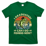 Retro I Graduated Can I Go Fishing Now Cute Graduation T-Shirt - Green